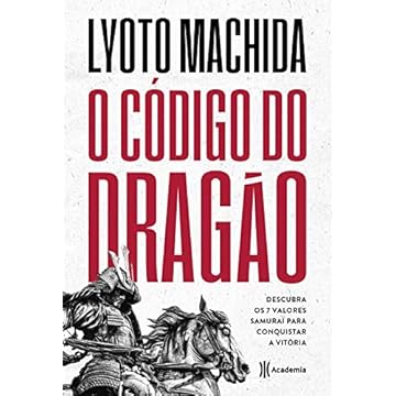 Capa do livro O código do dragão: Descubra os 7 valores Samurai para conquistar a vitória