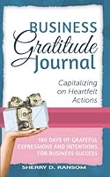 Business Gratitude Journal: Capitalizing on Heartfelt Actions 1505430437 Book Cover