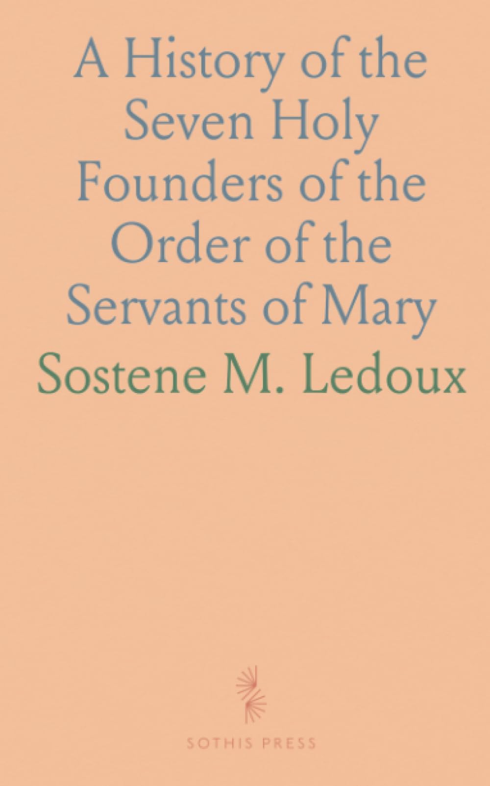 A History of the Seven Holy Founders of the Order of the Servants of Mary