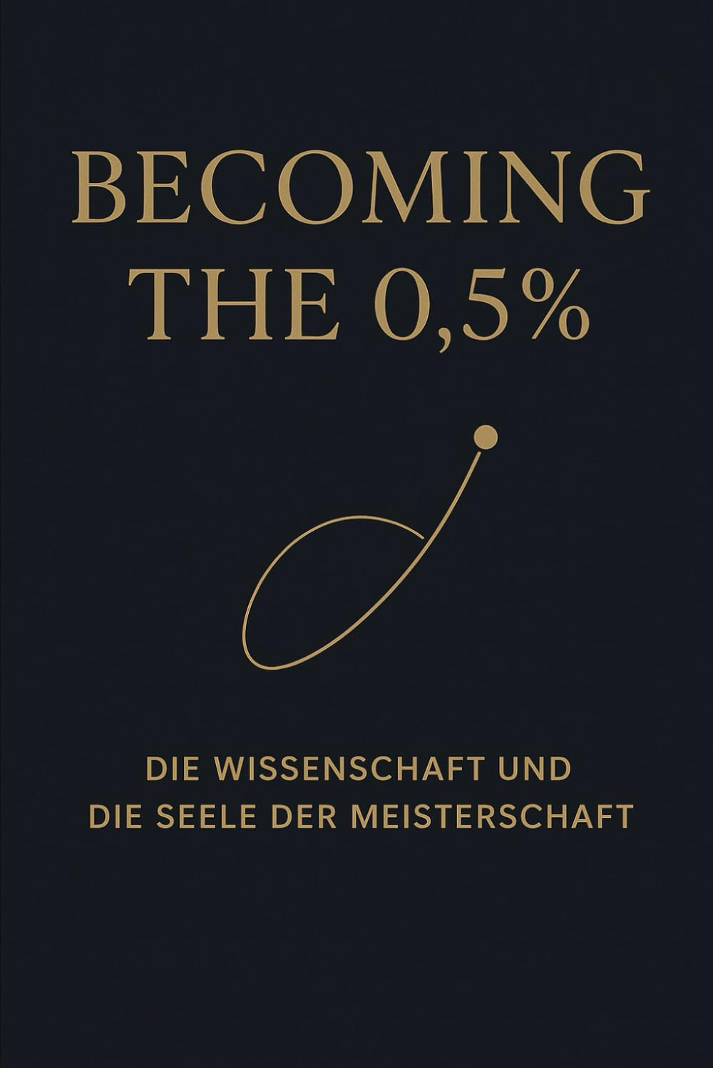 Becoming the 0.5%: Die Wissenschaft und die Seele der Meisterschaft