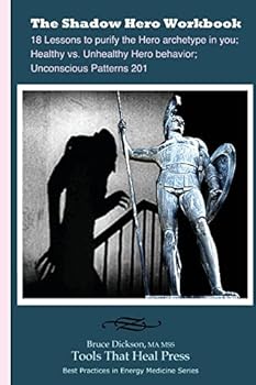 Paperback The Shadow Hero Workbook: Lessons to purify the Hero archetype in you; Healthy vs. Unhealthy Hero behavior; Unconscious Patterns 201 Book