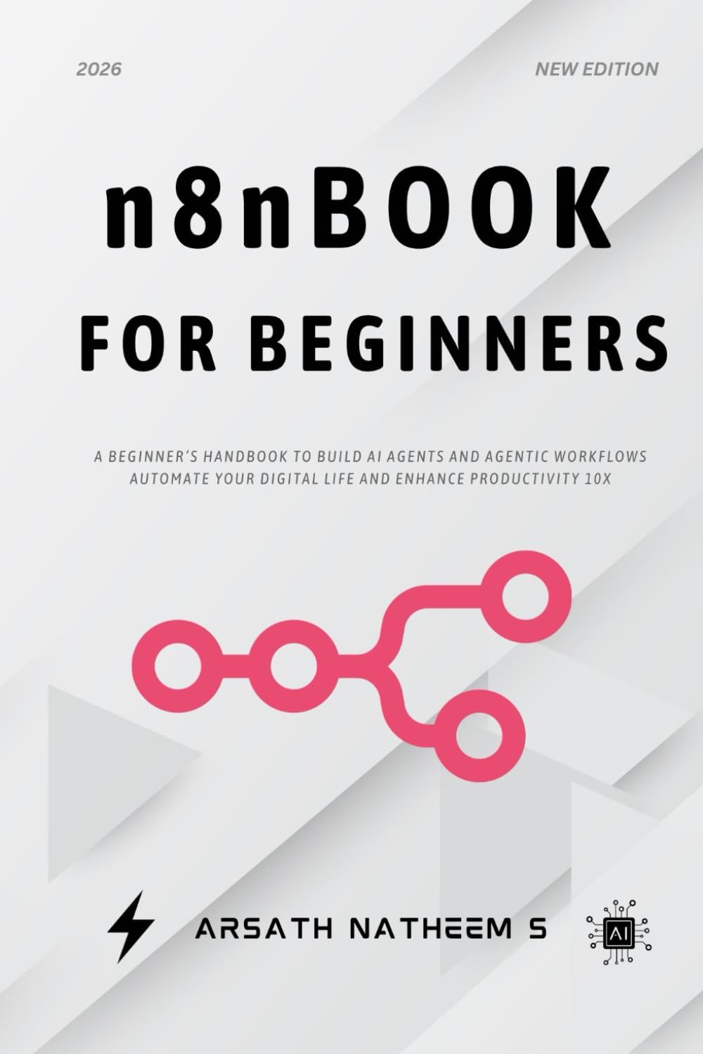 n8n BOOK FOR BEGINNERS: A Beginner’s Handbook to build AI Agents and agentic workflows automate your digital life and enhance productivity 10x