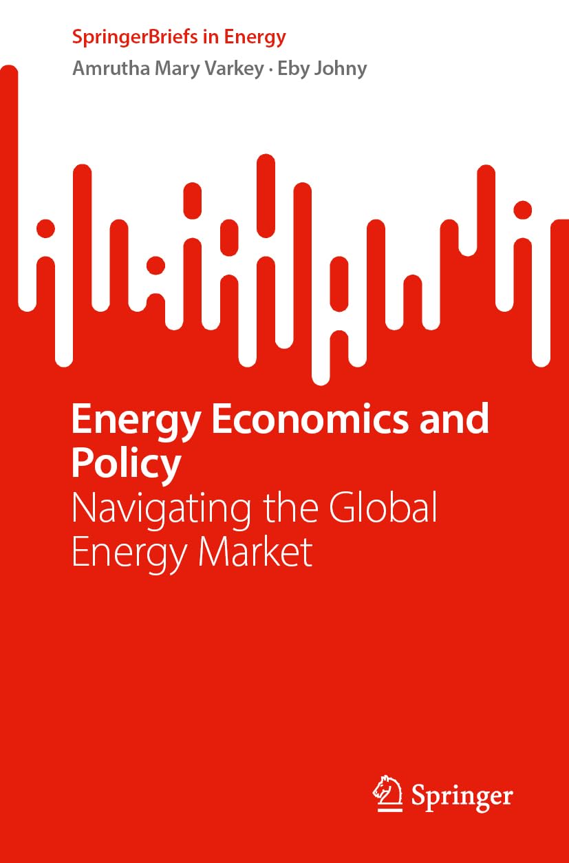 Energy Economics and Policy: Navigating the Global Energy Market (SpringerBriefs in Energy)