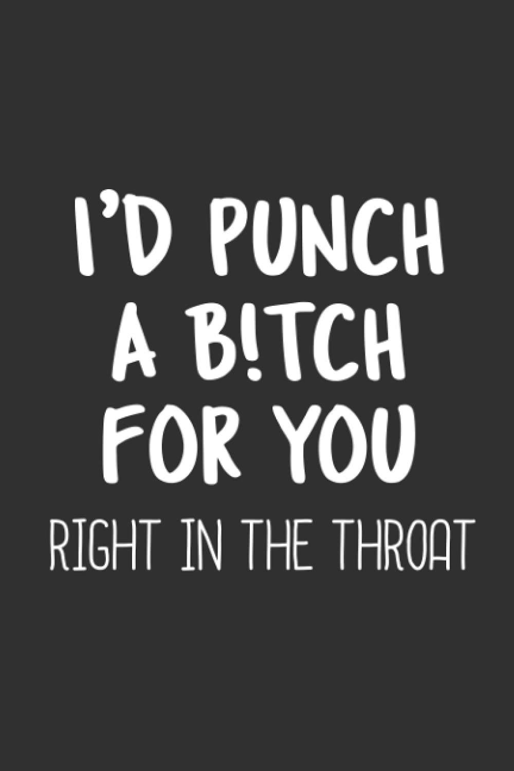 I’d Punch A Bitch For You Right In The Throat: Funny Gift For Best Friend