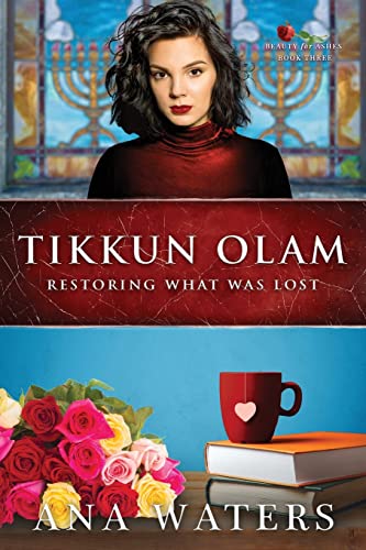 Tikkun Olam: Restoring What was Lost (second chance, closed door romance) (Beauty for Ashes)