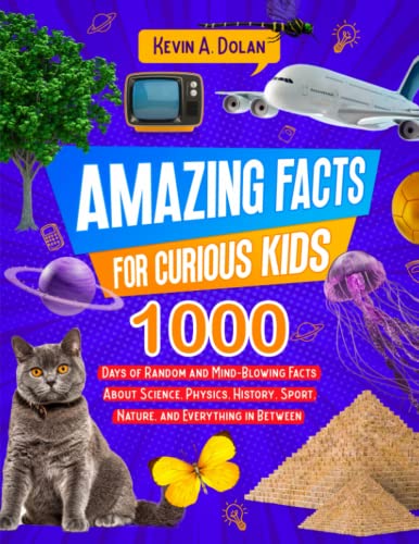 Photo 1 of Amazing Facts for Curious Kids: 1000 Days of Random and Mind-Blowing Facts About Science, Physics, History, Sports, Nature, and Everything in Between