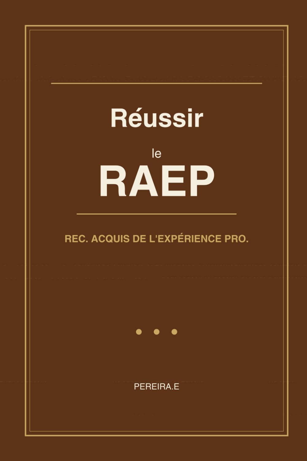 Réussir le RAEP: Reconnaissance des Acquis de l'Expérience Professionnelle — Méthode complète et 20 modèles commentés pour les concours internes et ... (PEREIRA Editions — Concours FP)