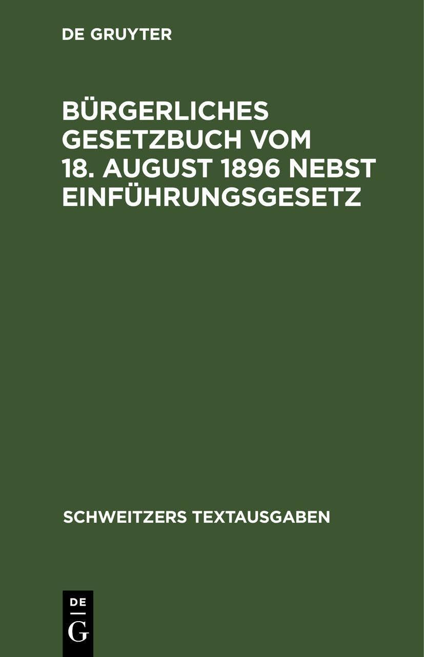 Bürgerliches Gesetzbuch vom 18. August 1896 nebst Einführungsgesetz: Mit Abdruck der zitierten Gesetzesstellen (Schweitzers Textausgaben)