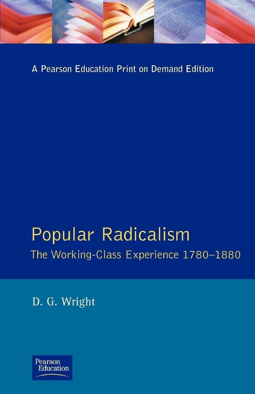Popular Radicalism: The Working Class Experience 1780-1880 (Studies In Modern H