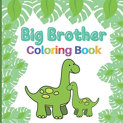 Big Brother Coloring Book: Includes Dinosaurs, Robots, Monsters and Vehicles | Colouring Book For Toddlers 2-6 Ages | I Am Going To Be A Big Brother Book | Cute Gift Idea From New Baby