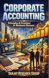 Corporate Accounting: Principles & Practices for Business Success (Business Study Books By Sanjay Mandavi Book 23)