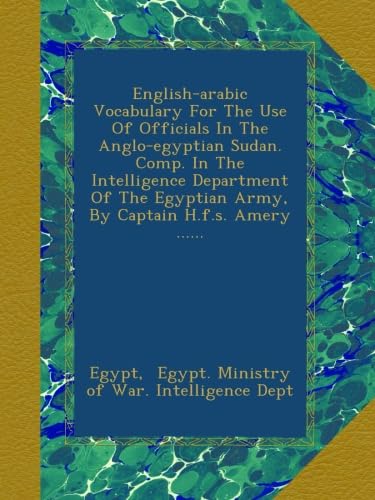 English-arabic Vocabulary For The Use Of Officials In The Anglo-egyptian Sudan. Comp. In The Intelligence Department Of The Egyptian Army, By