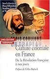 Culture coloniale en France. De la R&Atilde;&copy;volution fran&Atilde;&sect;aise &Atilde;&nbsp; nos jours (Histoire) (French Edition)