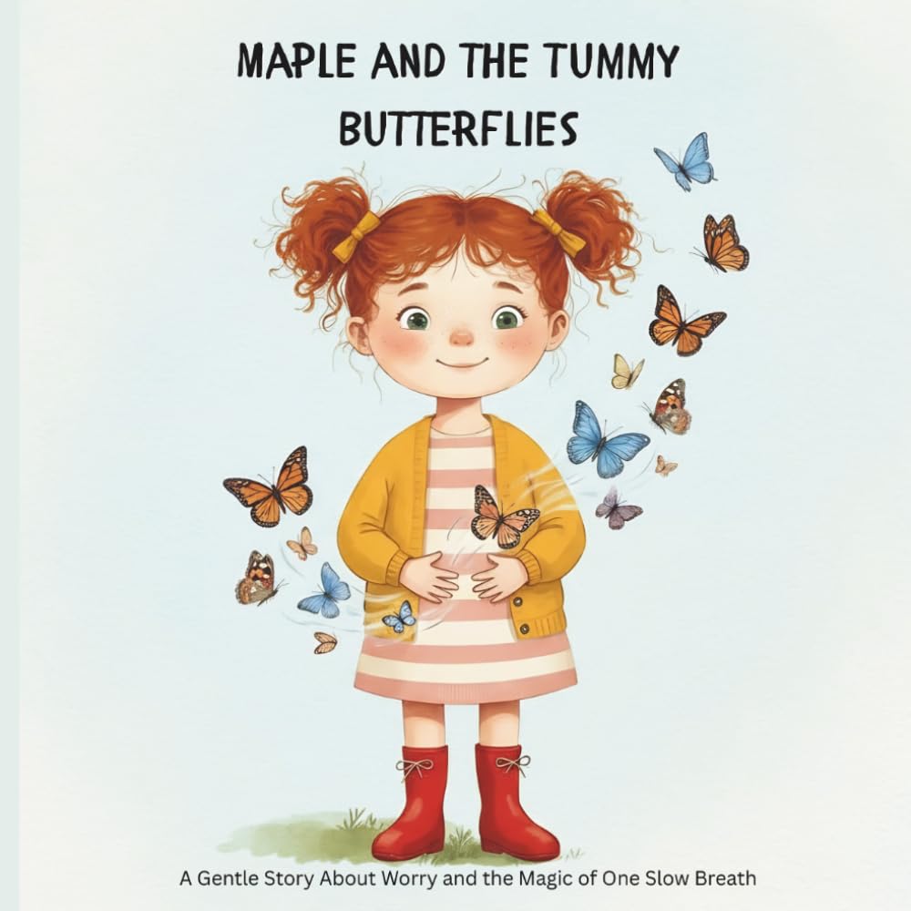 Maple and the Tummy Butterflies: A Gentle Story About Worry and the Magic of One Slow Breath (Maple's Big Feelings)