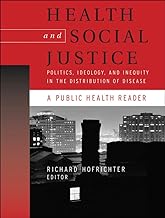 Health and Social Justice: Politics, Ideology, and Inequity in the Distribution of Disease