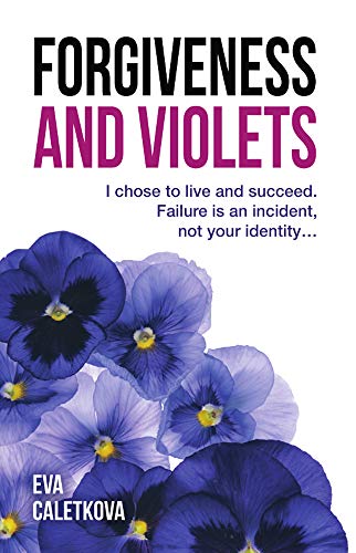 Forgiveness and Violets: I Chose To Live And Succeed. Failure Is An Incident, Not Your Identity...