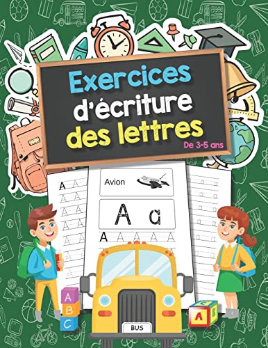 Exercices d'écriture des lettres | De 3-5 ans: Mon Cahier d'écriture | Apprendre a écrire les lettres de l'alphabet | Entraîner votre enfant à écrire . (French Edition)