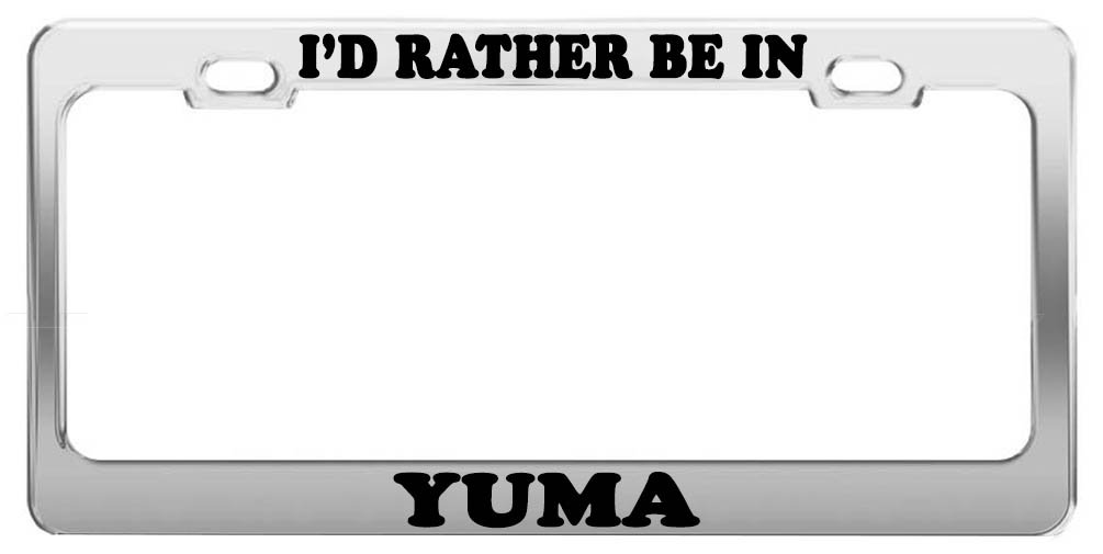 Product Express I'd Rather BE in Yuma License Plate Frame Tag Holder Car Accessories Gift