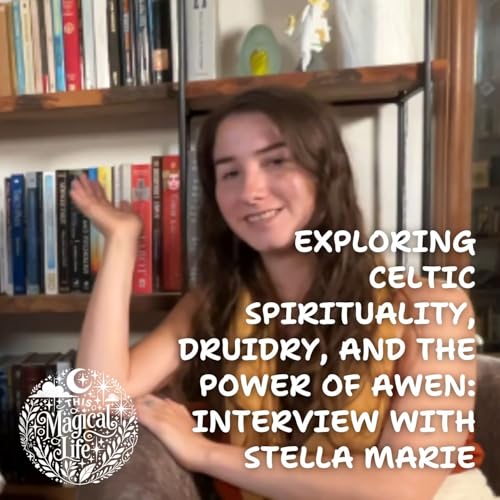 Exploring Celtic Spirituality, Druidry, and the Power of Awen: Interview with Stella Marie
