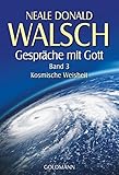 Gespräche mit Gott  - Band 3: Kosmische Weisheit - Neale Donald Walsch