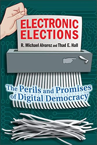 Electronic Elections: The Perils and Promises of Digital Democracy ...
