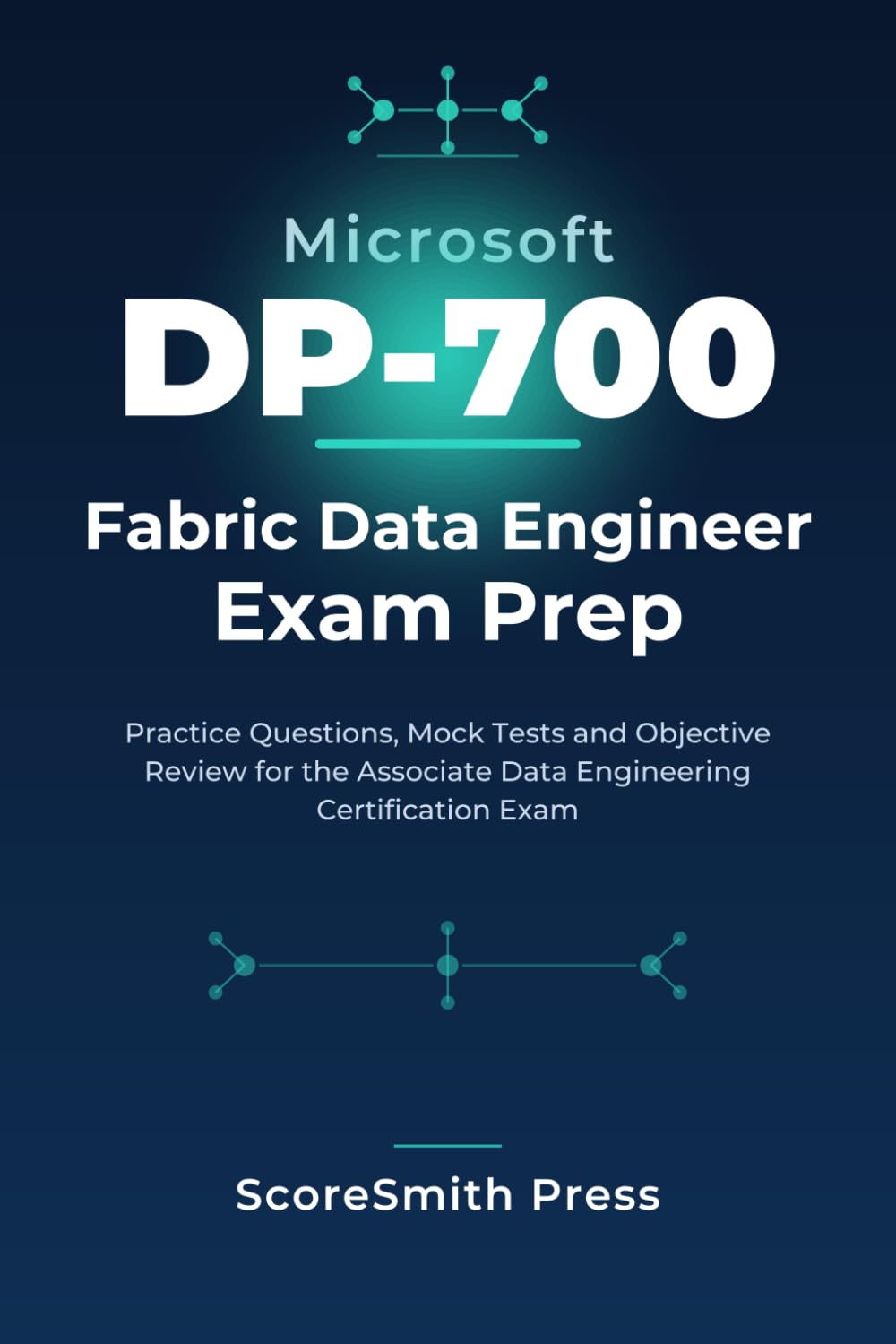 Microsoft DP-700 Fabric Data Engineer Exam Prep: Practice Questions, Mock Tests and Objective Review for the Associate Data Engineering Certification ... Name: Microsoft Certification Exam Prep)