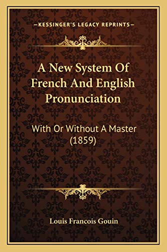 A New System Of French And English Pronunciation: With Or Without A Master (1859)
