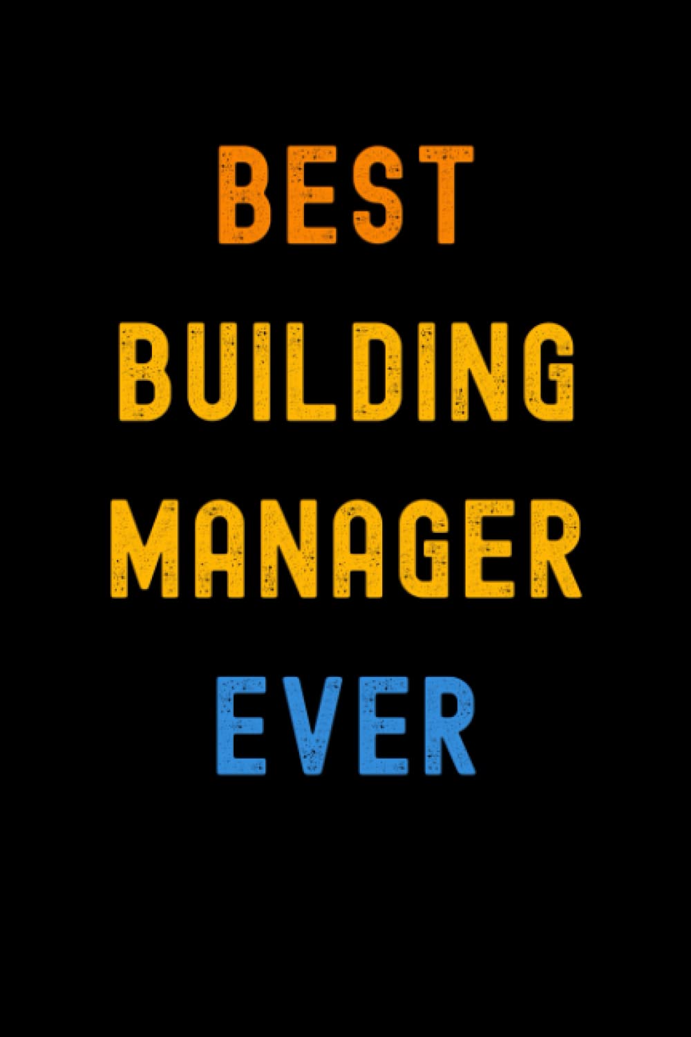Best Building Manager Ever: Lined Journal Notebook, Cute Appreciation Notebook, Best Gift For Building Manager , 6x9 Inches With 120 Pages