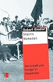 Stalins Nomaden: Herrschaft und Hunger in Kasachstan (Studien zur Gewaltgeschichte des 20. Jahrhunderts) - Robert Kindler