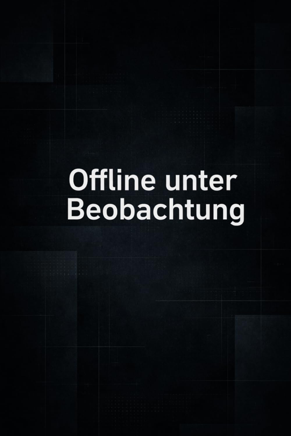 Offline unter Beobachtung: Einer von ihnen sieht alles