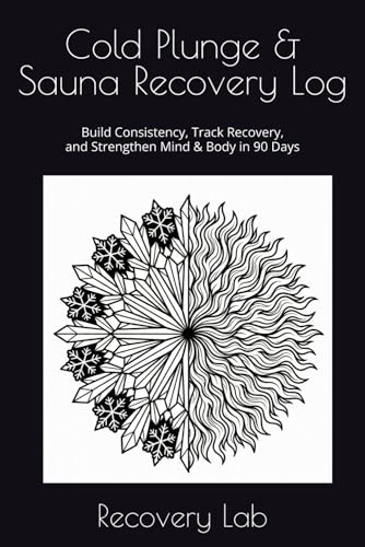 Cold Plunge & Sauna Recovery Log: Build Consistency, Track Recovery, and Strengthen Mind & Body in 90 Days