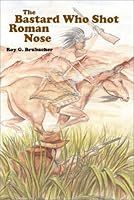 The Bastard Who Shot Roman Nose 0805959424 Book Cover