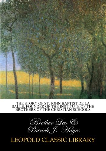 The story of St. John Baptist de la Salle, founder of the Institute of the Brothers of the Christian schools