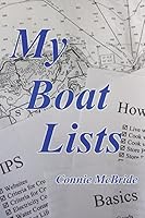 My Boat Lists: 100 and some Lists of Basics, Tips and How-To Advice for the Simple Sailor 1478297670 Book Cover