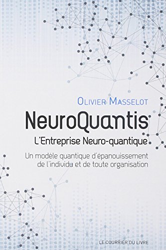 Télécharger NeuroQuantis, l'Entreprise Neuro-quantique : Un modèle quantique d'épanouissement de l'individu et livre En ligne