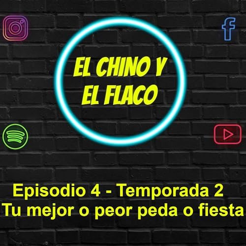 El Chino y El Flaco - Episodio 4 Temporada 2 - Tu mejor o peor peda o fiesta