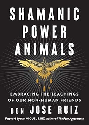 Shamanic Power Animals: Embracing the Teachings of Our Non-Human Friends (Shamanic Wisdom)