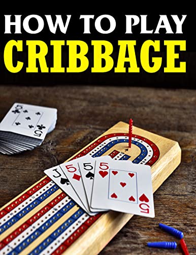 How to Play Cribbage: A Beginner's Guide to the Cribbage Game, Rules, Board & Cribbage Strategies for Success
