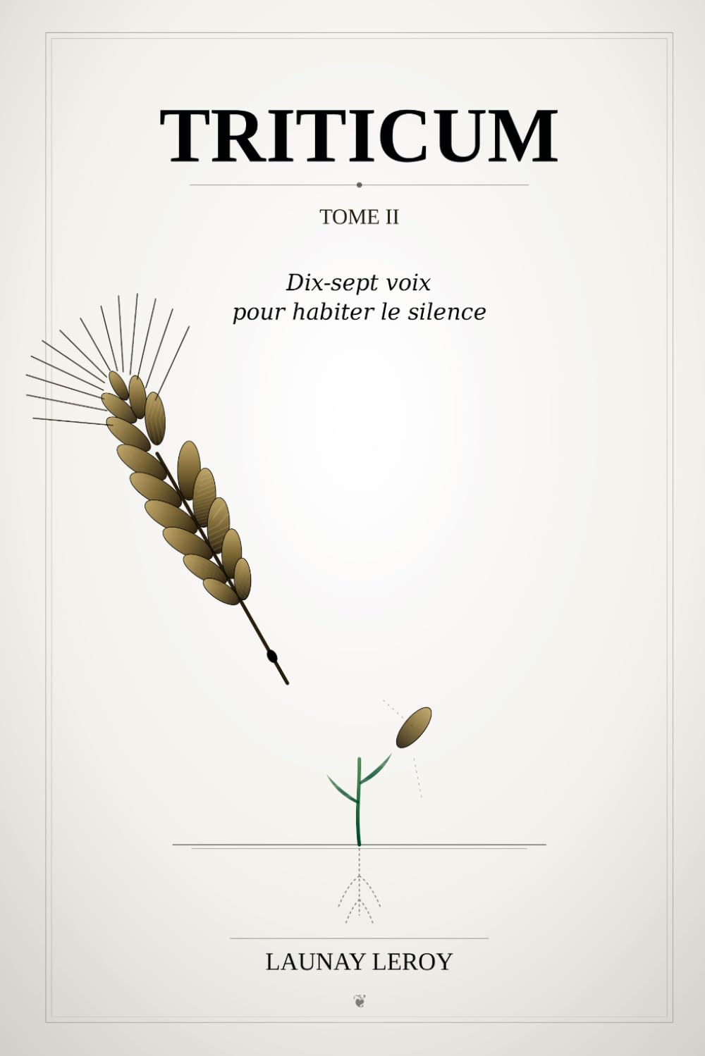 TRITICUM ( Tome 2 ): Dix-sept voix pour habiter le silence - Le bruit du monde a fini par couvrir votre propre voix. Il est temps d'apprendre à ... pas. (TRITICUM - TOME 1 - TOME 2 - TOME 3)