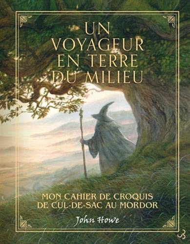 Télécharger Un voyageur en Terre du milieu : Mon carnet de croquis de Cul-de-sac au Mordor Gratuit