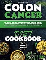 COLON CANCER DIET COOKBOOK: The Ultimate Guide with Comforting Recipes for Treatment, Recovery, and to Empower Yourself to Beat Colon Cancer with an Easy-to-Follow and Nourishing Life-Saving Natural D B0CKXZG6NK Book Cover