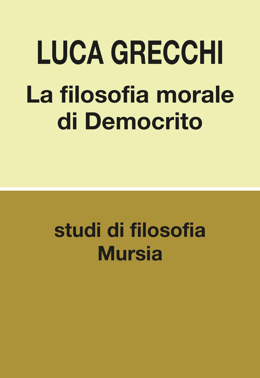 La filosofia morale di Democrito (Biblioteca di filosofia - Studi di filosofia)