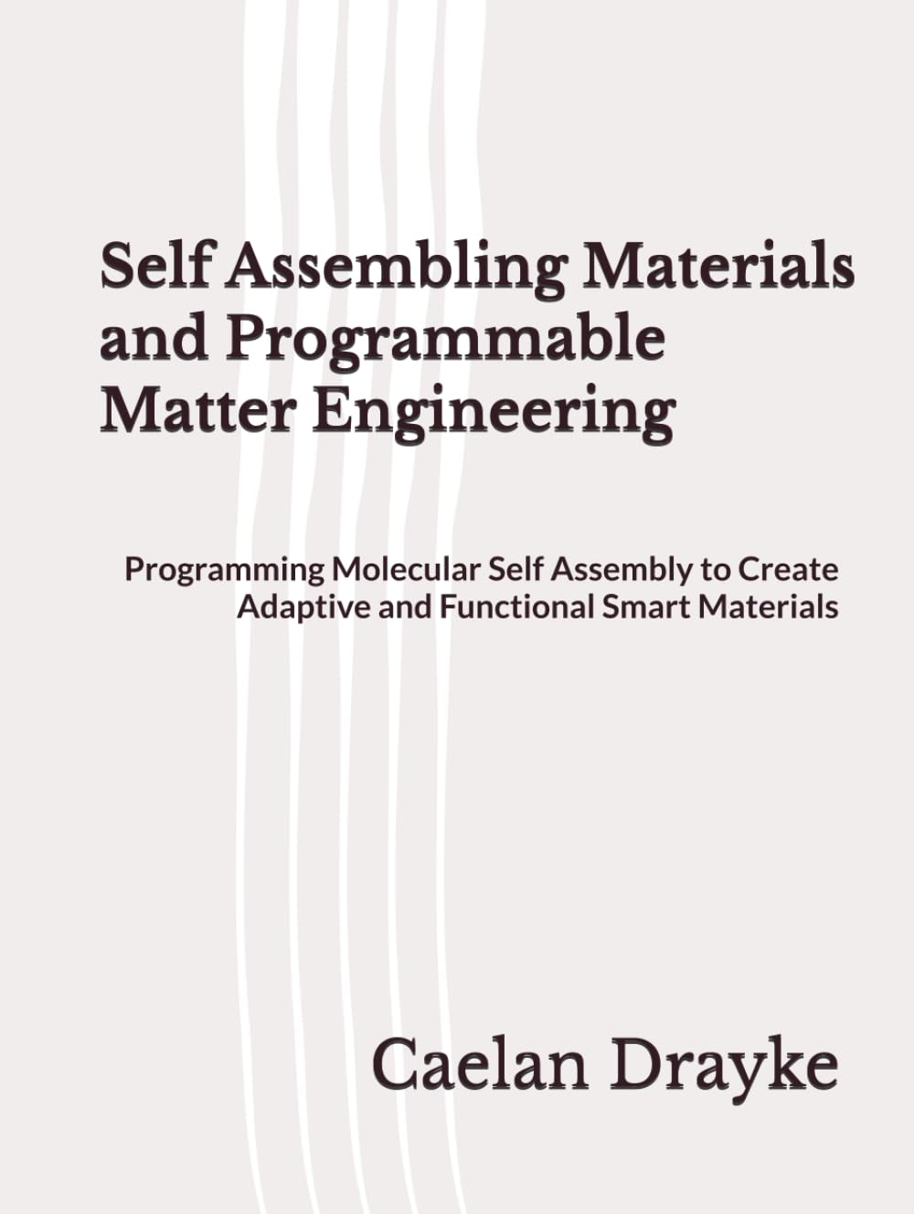Self Assembling Materials and Programmable Matter Engineering: Programming Molecular Self Assembly to Create Adaptive and Functional Smart Materials