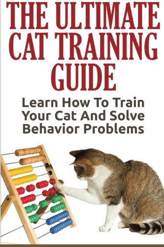 Cat Training: The Ultimate Cat Training Guide - Learn How