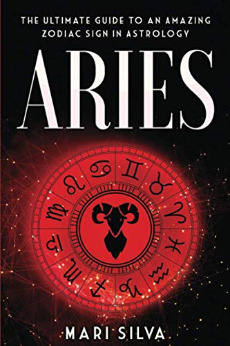Aries: The Ultimate Guide to an Amazing Zodiac Sign in Astrology