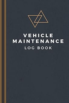 Vehicle Maintenance Log Book: Track Maintenance, Repairs, Fuel, Oil, Miles, Tires And Log Notes - Car Repair Journal - Oil Change Log Book - Auto Expense Diary - Cars, Trucks, And Other Vehicles