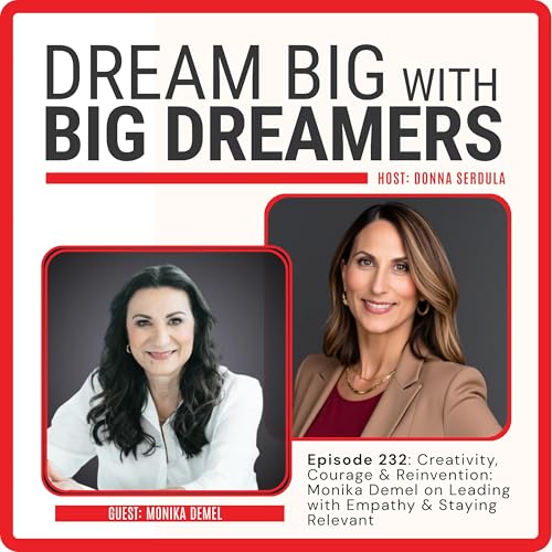 Episode 232: Creativity, Courage & Reinvention: Monika Demel on Leading with Empathy & Staying Relevant