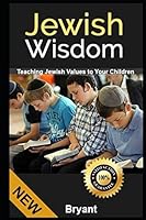 JEWISH WISDOM: TEACHING JEWISH VALUES TO YOUR CHILDREN 1980698805 Book Cover