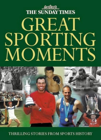 The Sunday Times Great Sporting Moments: 50 Momentous Stories in Sports History