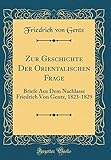  Zur Geschichte Der Orientalischen Frage: Briefe Aus Dem Nachlasse Friedrich Von Gentz, 1823-1829 (Classic Reprint)